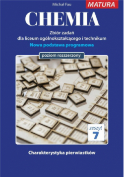 Chemia. Zbiór zadań dla uczniów liceum ogólnokształcącego i technikum. Matura Zeszyt 7 Poziom rozszerzony