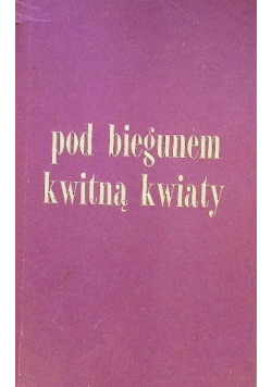 Pod biegunem kwitną kwiaty