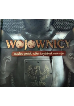 Wojownicy prawdziwa opowieść o walkach i zwycięstwach herosów wojny