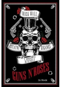 Guns N Roses Ostatni giganci z rockowej dżungli