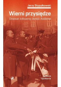 Wierni przysiędze Dramat żołnierzy Armii Andersa