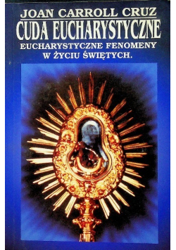 Cuda Eucharystyczne Eucharystyczne fenomeny w życiu świętych