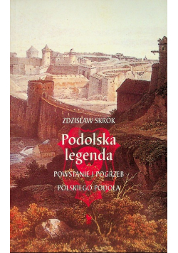 Podolska legenda Powstanie i pogrzeb polskiego Podola