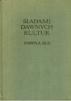 Śladami Dawnych Kultur Dawana Ruś