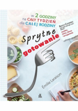 Sprytne gotowanie w 2 godzinny na cały tydzień