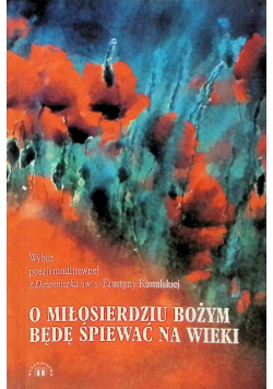 O miłosierdziu Bożym będę śpiewać na wieki