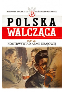 Polska Walcząca Tom 25 Kontrwywiad Armii Krajowej