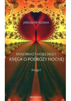 Krajobrazy mojej duszy Księga o podróży nocnej Księga 1