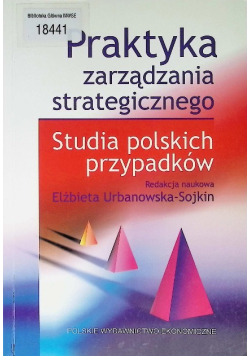 Praktyka zarządzania strategicznego Studia polskich przypadków