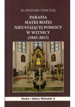 Parafia Matki Bożej Nieustającej Pomocy w Witnicy (1945–2015)
