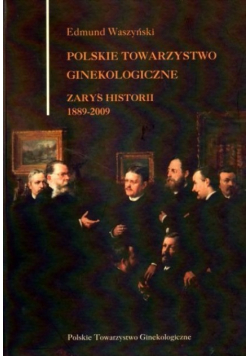 Polskie towarzystwo ginekologiczne. Zarys historii 1889-2009