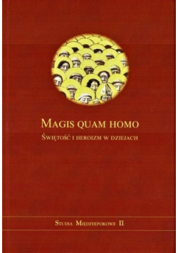 Magis quam homo Świętość i heroizm w dziejach
