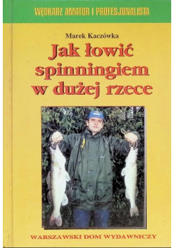 Jak łowić spinningiem w dużej rzece