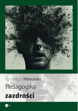 Pedagogika zazdrości Janusz Mastalski