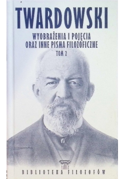 Bibliotek filozofów Tom 68 Wyobrażenia i pojęcia oraz inne pisma filozoficzne Tom 2