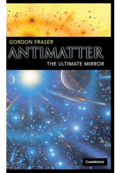 Antimatter: The Ultimate Mirror