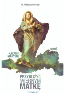 Przybliżyć wiernym matkę