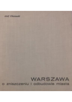 Warszawa o zniszczeniu i odbudowie miasta