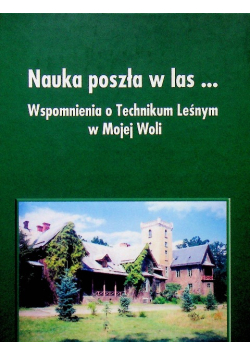 Nauka poszła w las Wspomnienia o Technikum Leśnym w Mojej Woli