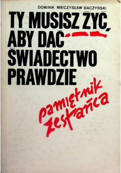 Ty musisz żyć, aby dać świadectwo prawdzie