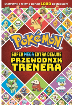 Pokemon. Super Mega Extra Deluxe Przewodnik trenera