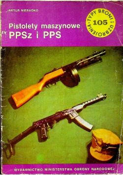 Typy broni i uzbrojenia Nr 105 Pistolety maszynowe PPSz i PPS