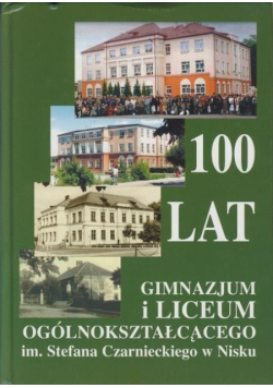 100 lat gimnazjum i liceum ogólnokształcącego im Stefana Czarnieckiego w Nisku