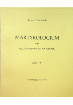 Martyrologium czyli męczeństwo unii św. na Podhalu Część  I-II