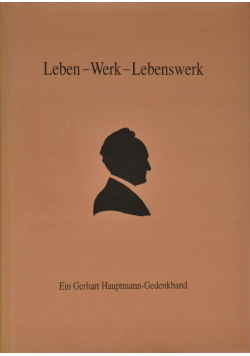 Leben - Werk - Lebenswerk Ein Gerhart Hauptmann-Gedenkband