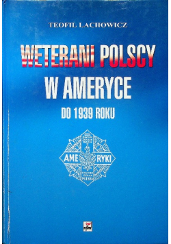 Weterani Polscy w Ameryce do 1939 roku