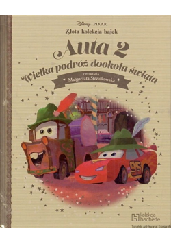 Złota kolekcja bajek Tom 40 Auta 2 Wielka podróż dookoła świata