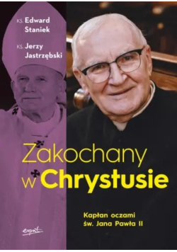 Zakochany w Chrystusie. Kapłan oczami św. Jana Pawła II
