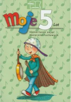 Moje 5 lat Scenariusze zajęć muzyczno-ruchowych