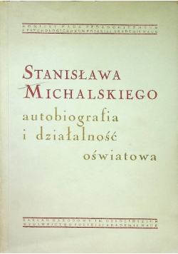 Stanisława Michalskiego autobiografia i działalność oświatowa
