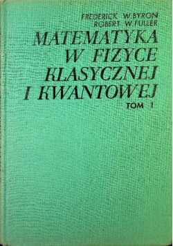 Matematyka w fizyce klasycznej i kwantowej Tom 1