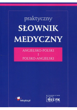 Praktyczny słownik medyczny angielsko - polski i polsko angielski