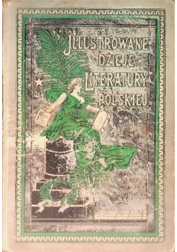 Ilustrowane dzieje literatury polskiej Tom I 1898 r.
