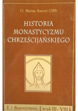 Historia monastycyzmu chrześcijańskiego Tom 1 Starożytność wiek III-VIII