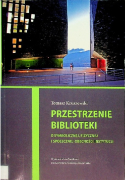 Przestrzenie biblioteki O symbolicznej, fizycznej i społecznej obecności instytucji