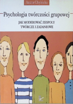 Psychologia twórczości grupowej Jak moderować zespoły twórcze i zadaniowe