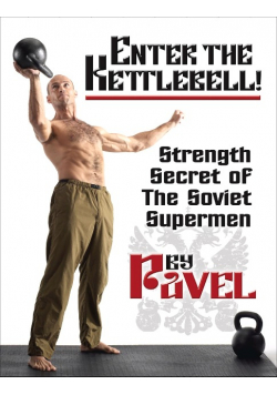 Enter the Kettlebell!: Strength Secret of the Soviet Supermen