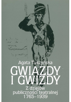 Gwiazdy i gwizdy z dziejów publiczności teatralnej 1765 -1939