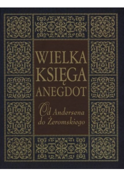 Wielka księga anegdot Od Andersena do Żeromskiego