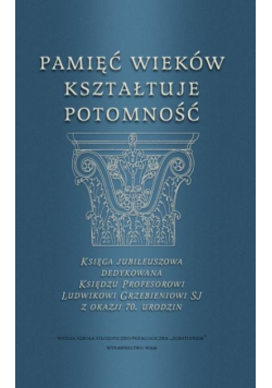 Pamięć wieków kształtuje potomność