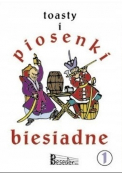 Toasty i piosenki biesiadne Tom 1