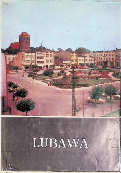 Lubawa z dziejów miasta i okolic