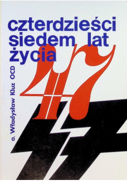 Czterdzieści siedem lat życia