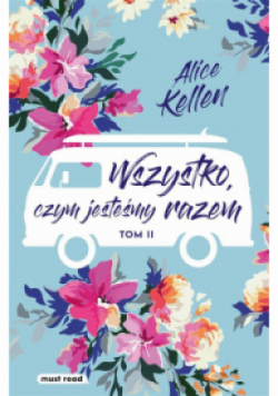 Wszystko, czym jesteśmy razem Tom 2