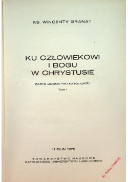 Ku człowiekowi o Bogu w Chrystusie Tom 1