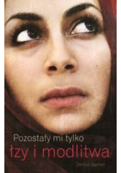 Pozostały mi tylko łzy i modlitwa